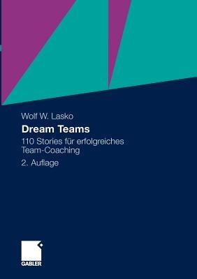 Dream Teams: 110 Stories für erfolgreiches Team-Coaching - Wolf Lasko - cover