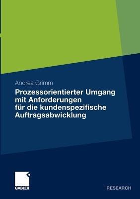 Prozessorientierter Umgang mit Anforderungen für die kundenspezifische Auftragsabwicklung - Andrea Grimm - cover