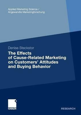 The Effects of Cause-Related Marketing on Customers’ Attitudes and Buying Behavior - Denise Steckstor - cover
