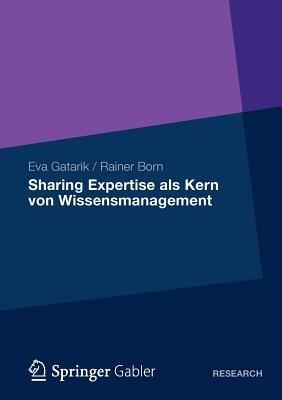 Sharing Expertise als Kern von Wissensmanagement - Eva Gatarik,Rainer Born - cover