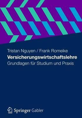 Versicherungswirtschaftslehre: Grundlagen für Studium und Praxis - Tristan Nguyen,Frank Romeike - cover