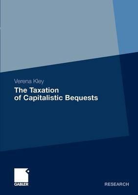 The Taxation of Capitalistic Bequests - Verena Kley - cover