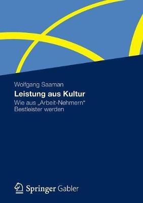 Leistung aus Kultur: Wie aus "Arbeit-Nehmern" Bestleister werden - Wolfgang Saaman - cover