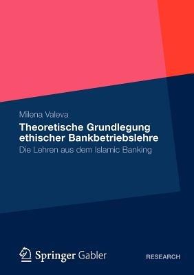 Theoretische Grundlegung ethischer Bankbetriebslehre: Die Lehren aus dem Islamic Banking - Milena Valeva - cover