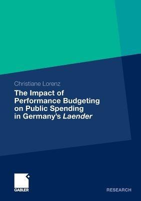 The Impact of Performance Budgeting on Public Spending in Germany's Laender - Christiane Lorenz - cover