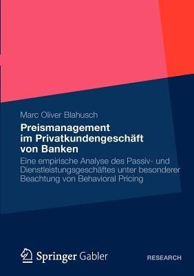 Preismanagement im Privatkundengeschäft von Banken: Eine empirische Analyse des Passiv- und Dienstleistungsgeschäftes unter besonderer Beachtung von Behavioral Pricing - Marc Oliver Blahusch - cover