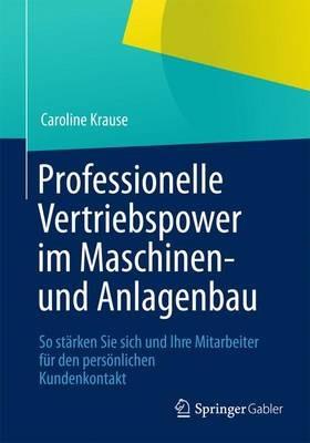 Professionelle Vertriebspower im Maschinen- und Anlagenbau: So stärken Sie sich und Ihre Mitarbeiter für den persönlichen Kundenkontakt - Caroline Krause - cover