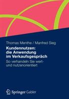 Kundennutzen: die Anwendung im Verkaufsgespräch: So verhandeln Sie wert- und nutzenorientiert - Thomas Menthe,Manfred Sieg - cover