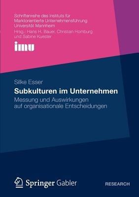 Subkulturen im Unternehmen: Messung und Auswirkungen auf organisationale Entscheidungen - Silke Esser - cover