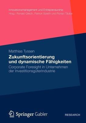 Zukunftsorientierung und dynamische Fähigkeiten: Corporate Foresight in Unternehmen der Investitionsgüterindustrie - Matthias Tyssen - cover