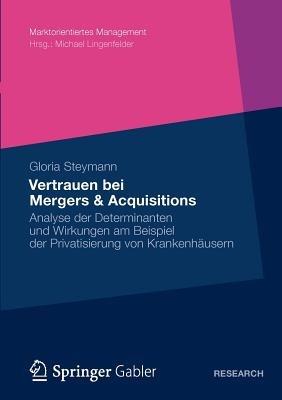 Vertrauen bei Mergers & Acquisitions: Analyse der Determinanten und Wirkungen am Beispiel der Privatisierung von Krankenhäusern - Gloria Steymann - cover
