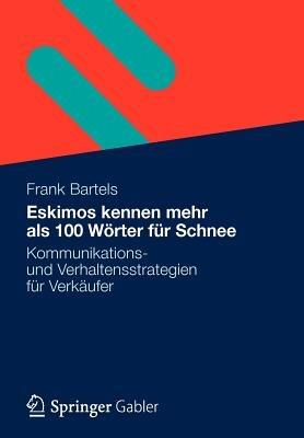 Eskimos kennen mehr als 100 Wörter für Schnee: Kommunikations- und Verhaltensstrategien für Verkäufer - Frank Bartels - cover