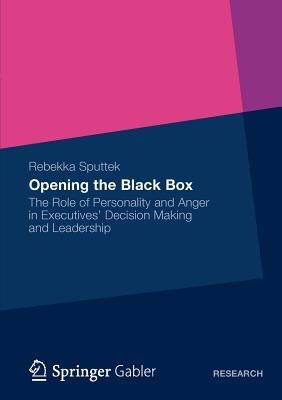 Opening the Black Box: The Role of Personality and Anger in Executives’ Decision Making and Leadership - Rebekka Sputtek - cover