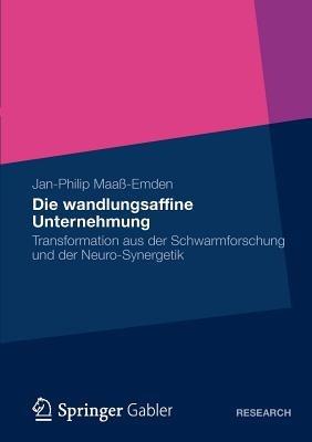 Die wandlungsaffine Unternehmung: Transformation aus der Schwarmforschung und der Neuro-Synergetik - Jan-Philip Maaß-Emden - cover