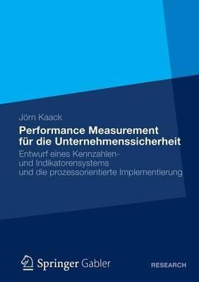 Performance-Measurement für die Unternehmenssicherheit: Entwurf eines Kennzahlen- und Indikatorensystems und die prozessorientierte Implementierung - Jörn Kaack - cover