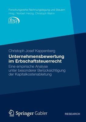 Unternehmensbewertung im Erbschaftsteuerrecht: Eine empirische Analyse unter besonderer Berücksichtigung der Kapitalkostenableitung - Christoph Josef Kappenberg - cover