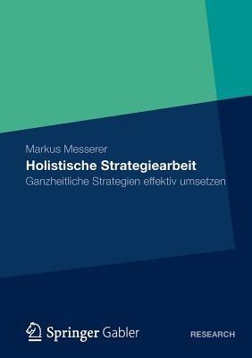 Holistische Strategiearbeit: Ganzheitliche Strategien effektiv umsetzen - Markus Messerer - cover