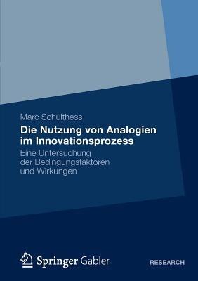 Die Nutzung von Analogien im Innovationsprozess: Eine Untersuchung der Bedingungsfaktoren und Wirkungen - Marc Schulthess - cover