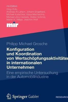 Konfiguration und Koordination von Wertschöpfungsaktivitäten in internationalen Unternehmen: Eine empirische Untersuchung in der Automobilindustrie - Philipp Michael Grosche - cover