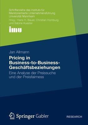 Pricing in Business-to-Business-Geschäftsbeziehungen: Eine Analyse der Preissuche und der Preisfairness - Jan Allmann - cover