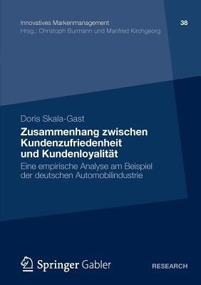 Zusammenhang zwischen Kundenzufriedenheit und Kundenloyalität: Eine empirische Analyse am Beispiel der deutschen Automobilindustrie - Doris Skala-Gast - cover