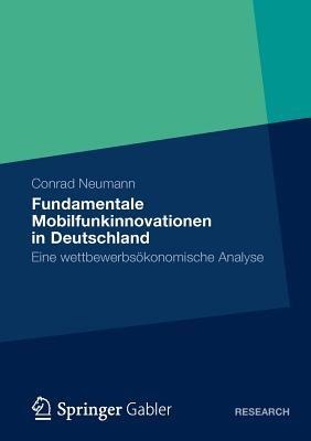 Fundamentale Mobilfunkinnovationen in Deutschland: Eine wettbewerbsökonomische Analyse - Conrad Neumann - cover