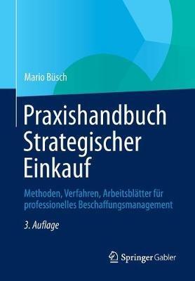 Praxishandbuch Strategischer Einkauf: Methoden, Verfahren, Arbeitsblätter für professionelles Beschaffungsmanagement - Mario Büsch - cover