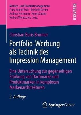 Portfolio-Werbung als Technik des Impression Management: Eine Untersuchung zur gegenseitigen Stärkung von Dachmarke und Produktmarken in komplexen Markenarchitekturen - Christian Boris Brunner - cover