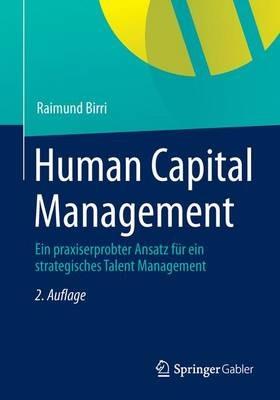 Human Capital Management: Ein praxiserprobter Ansatz für ein strategisches Talent Management - Raimund Birri - cover
