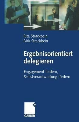 Ergebnisorientiert delegieren: Engagement fordern, Selbstverantwortung fördern - Dirk und Rita Strackbein - cover