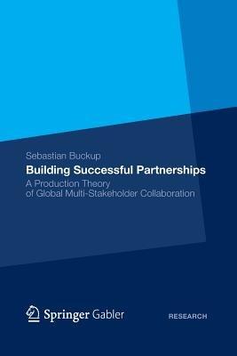 Building Successful Partnerships: A Production Theory of Global Multi-Stakeholder Collaboration - Sebastian Buckup - cover