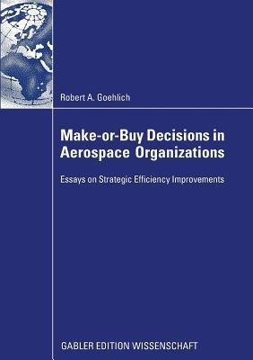 Make-or-Buy Decisions in Aerospace Organizations: Essays on Strategic Efficiency Improvements - Robert Goehlich - cover
