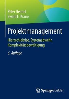Projektmanagement: Hierarchiekrise, Systemabwehr, Komplexitätsbewältigung - Peter Heintel,Ewald E. Krainz - cover