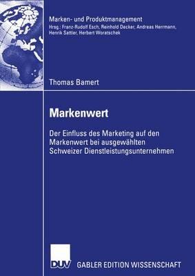 Markenwert: Der Einfluss des Marketing auf den Markenwert bei ausgewählten Schweizer Dienstleistungsunternehmen - Thomas Bamert - cover