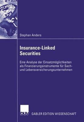 Insurance-Linked Securities: Eine Analyse der Einsatzmöglichkeiten als Finanzierungsinstrumente für Sach- und Lebensversicherungsunternehmen - Stephan Anders - cover