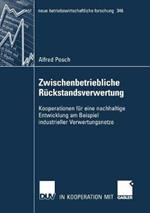 Zwischenbetriebliche Rückstandsverwertung: Kooperationen für eine nachhaltige Entwicklung am Beispiel industrieller Verwertungsnetze