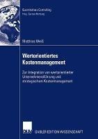 Wertorientiertes Kostenmanagement: Zur Integration von wertorientierter Unternehmensführung und strategischem Kostenmanagement