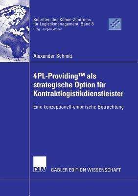 4PL-ProvidingTM  als strategische Option für Kontraktlogistikdienstleister: Eine konzeptionell-empirische Betrachtung - Alexander Schmitt - cover