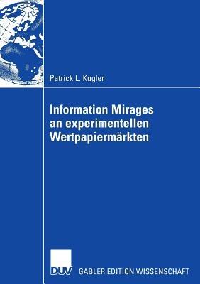 Information Mirages an experimentellen Wertpapiermärkten - Patrick L. Kugler - cover