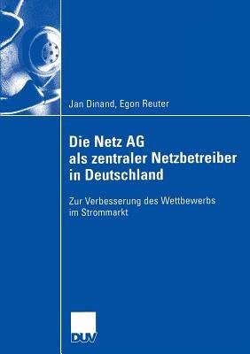Die Netz AG als zentraler Netzbetreiber in Deutschland: Zur Verbesserung des Wettbewerbs im Strommarkt - Jan Dinand - cover