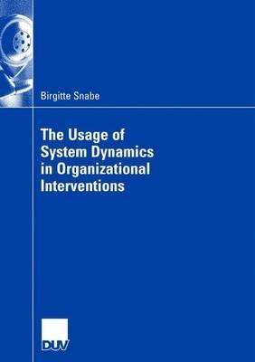 The Usage of System Dynamics in Organizational Interventions: A Participative Modeling Approach Supporting Change Management Efforts - Birgitte Snabe - cover