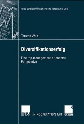 Diversifikationserfolg: Eine top-management-orientierte Perspektive - Torsten Wulf - cover