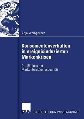Konsumentenverhalten in ereignisinduzierten Markenkrisen: Der Einfluss der Markenbeziehungsqualität - Anja Weißgerber - cover