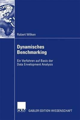 Dynamisches Benchmarking: Ein Verfahren auf Basis der Data Envelopment Analysis - Robert Wilken - cover