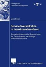 Servicediversifikation in Industrieunternehmen: Kompetenztheoretische Untersuchung der Determinanten nachhaltiger Wettbewerbsvorteile