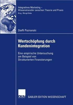 Wertschöpfung durch Kundenintegration: Eine empirische Untersuchung am Beispiel von Strukturierten Finanzierungen - Steffi Poznanski - cover