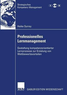 Professionelles Lernmanagement: Gestaltung kompetenzorientierter Lernprozesse zur Erzielung von Wettbewerbsvorteilen - Heike Surrey - cover