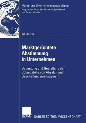 Marktgerichtete Abstimmung in Unternehmen: Bedeutung und Gestaltung der Schnittstelle von Absatz- und Beschaffungsmanagement - Till Kruse - cover