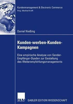 Kunden-werben-Kunden-Kampagnen: Eine empirische Analyse von Sender-Empfänger-Dyaden zur Gestaltung des Weiterempfehlungsmanagements - Daniel Nießing - cover