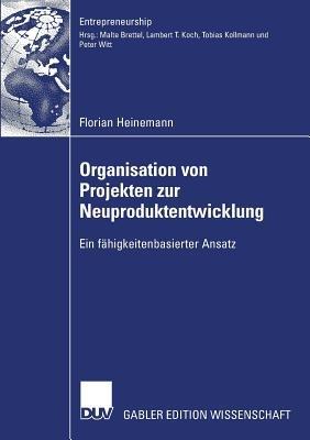 Organisation von Projekten der Neuproduktentwicklung: Ein fähigkeitenbasierter Ansatz - Florian Heinemann - cover